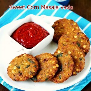 Sweet corn vada recipe | How to make corn vada